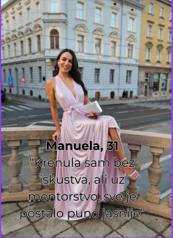 Manuela, 31 “Krenula sam bez iskustva, ali uz mentorstvo, sve je postalo puno jasnije”